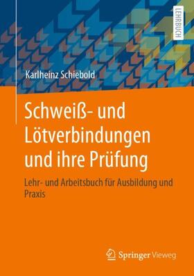 Schiebold | Schweiß- und Lötverbindungen und ihre Prüfung | Buch | 978-3-658-31327-2 | sack.de