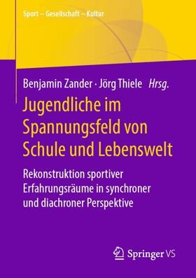 Zander / Thiele | Jugendliche im Spannungsfeld von Schule und Lebenswelt | Buch | 978-3-658-31347-0 | sack.de