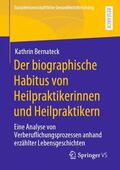 Bernateck |  Der biographische Habitus von Heilpraktikerinnen und Heilpraktikern | Buch |  Sack Fachmedien