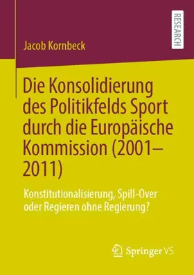 Kornbeck |  Die Konsolidierung des Politikfelds Sport durch die Europäische Kommission (2001-2011) | Buch |  Sack Fachmedien