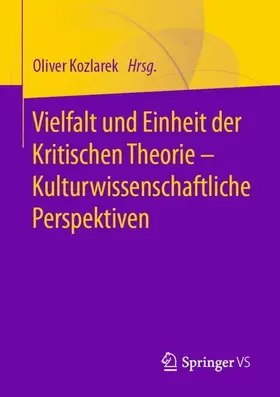 Kozlarek |  Vielfalt und Einheit der Kritischen Theorie - Kulturwissenschaftliche Perspektiven | Buch |  Sack Fachmedien