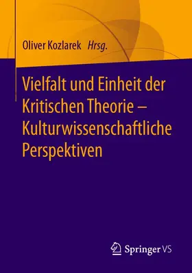 Kozlarek |  Vielfalt und Einheit der Kritischen Theorie – Kulturwissenschaftliche Perspektiven | eBook | Sack Fachmedien