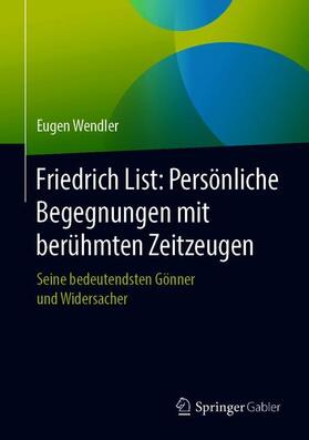 Wendler | Friedrich List: Persönliche Begegnungen mit berühmten Zeitzeugen | Buch | 978-3-658-31447-7 | sack.de