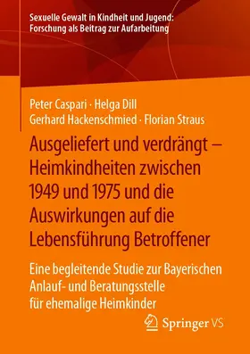 Caspari / Dill / Hackenschmied |  Ausgeliefert und verdrängt – Heimkindheiten zwischen 1949 und 1975 und die Auswirkungen auf die Lebensführung Betroffener | eBook | Sack Fachmedien