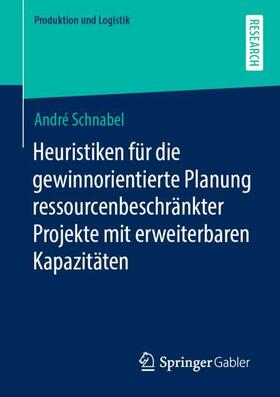 Schnabel | Heuristiken für die gewinnorientierte Planung ressourcenbeschränkter Projekte mit erweiterbaren Kapazitäten | Buch | 978-3-658-31609-9 | sack.de