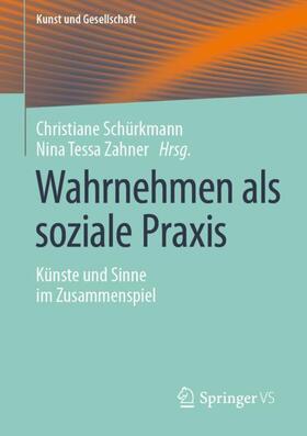 Zahner / Schürkmann | Wahrnehmen als soziale Praxis | Buch | 978-3-658-31640-2 | sack.de