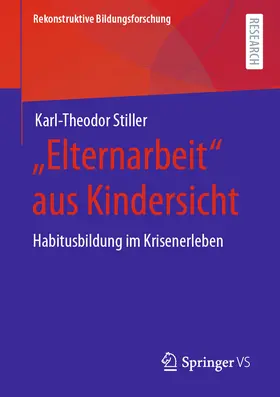Stiller |  „Elternarbeit“ aus Kindersicht | eBook | Sack Fachmedien