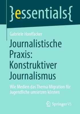 Hooffacker | Journalistische Praxis: Konstruktiver Journalismus | Buch | 978-3-658-31770-6 | sack.de