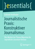 Hooffacker |  Journalistische Praxis: Konstruktiver Journalismus | eBook | Sack Fachmedien