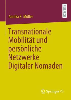 Müller | Transnationale Mobilität und persönliche Netzwerke Digitaler Nomaden | Buch | 978-3-658-31855-0 | sack.de