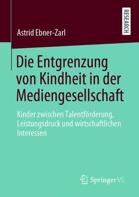 Ebner-Zarl | Die Entgrenzung von Kindheit in der Mediengesellschaft | Buch | 978-3-658-31970-0 | sack.de