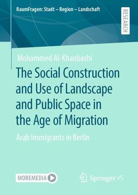 Al-Khanbashi | The Social Construction and Use of Landscape and Public Space in the Age of Migration | Buch | 978-3-658-32303-5 | sack.de