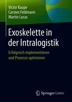 Kaupe / Lucas / Feldmann | Exoskelette in der Intralogistik | Buch | 978-3-658-32345-5 | sack.de