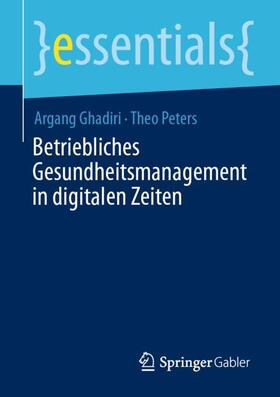 Peters / Ghadiri | Betriebliches Gesundheitsmanagement in digitalen Zeiten | Buch | 978-3-658-32430-8 | sack.de