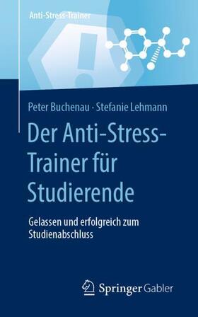 Lehmann / Buchenau | Der Anti-Stress-Trainer für Studierende | Buch | 978-3-658-32436-0 | sack.de