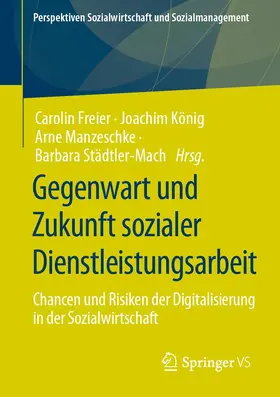 Freier / König / Manzeschke |  Gegenwart und Zukunft sozialer Dienstleistungsarbeit | Buch |  Sack Fachmedien