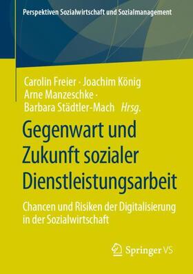 Freier / König / Manzeschke |  Gegenwart und Zukunft sozialer Dienstleistungsarbeit | Buch |  Sack Fachmedien