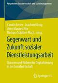 Freier / König / Manzeschke |  Gegenwart und Zukunft sozialer Dienstleistungsarbeit | eBook | Sack Fachmedien