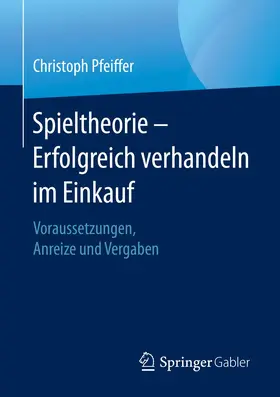 Pfeiffer |  Spieltheorie - Erfolgreich verhandeln im Einkauf | Buch |  Sack Fachmedien