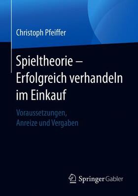 Pfeiffer | Spieltheorie ¿ Erfolgreich verhandeln im Einkauf | Buch | 978-3-658-32685-2 | sack.de