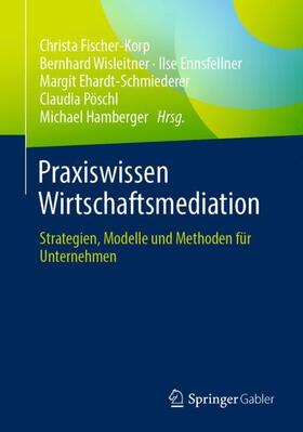 Fischer-Korp / Wisleitner / Hamberger | Praxiswissen Wirtschaftsmediation | Buch | 978-3-658-32796-5 | sack.de