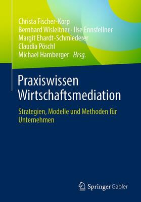 Fischer-Korp / Wisleitner / Ennsfellner | Praxiswissen Wirtschaftsmediation | E-Book | sack.de
