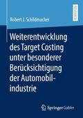 Schildmacher |  Weiterentwicklung des Target Costing unter besonderer Berücksichtigung der Automobilindustrie | Buch |  Sack Fachmedien