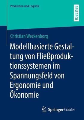 Weckenborg | Modellbasierte Gestaltung von Fließproduktionssystemen im Spannungsfeld von Ergonomie und Ökonomie | Buch | 978-3-658-32887-0 | sack.de