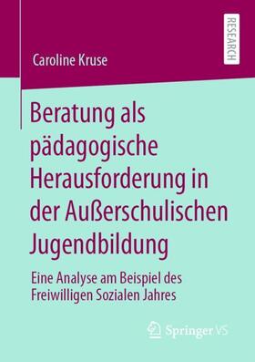 Kruse | Beratung als pädagogische Herausforderung in der Außerschulische Jugendbildung | Buch | 978-3-658-32980-8 | sack.de