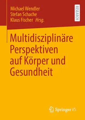 Wendler / Schache / Fischer |  Multidisziplinäre Perspektiven auf Körper und Gesundheit | eBook | Sack Fachmedien