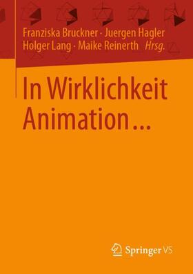 Bruckner / Reinerth / Hagler |  In Wirklichkeit Animation... | Buch |  Sack Fachmedien