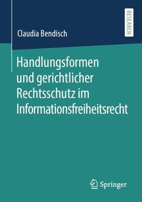 Bendisch | Handlungsformen und gerichtlicher Rechtsschutz im Informationsfreiheitsrecht | Buch | 978-3-658-33295-2 | sack.de