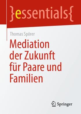 Spörer | Mediation der Zukunft für Paare und Familien | Buch | 978-3-658-33404-8 | sack.de