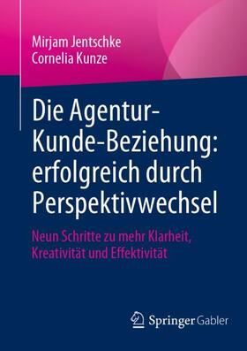 Kunze / Jentschke | Die Agentur-Kunde-Beziehung: erfolgreich durch Perspektivwechsel | Buch | 978-3-658-33426-0 | sack.de