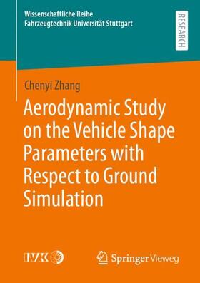 Zhang | Aerodynamic Study on the Vehicle Shape Parameters with Respect to Ground Simulation | Buch | 978-3-658-33438-3 | sack.de
