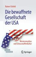 Eisfeld |  Eisfeld, R: Die bewaffnete Gesellschaft der USA | Buch |  Sack Fachmedien