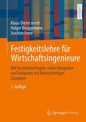 Arndt / Brüggemann / Ihme | Festigkeitslehre für Wirtschaftsingenieure | Buch | 978-3-658-33547-2 | sack.de
