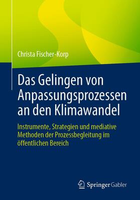 Fischer-Korp | Das Gelingen von Anpassungsprozessen an den Klimawandel | Buch | 978-3-658-33579-3 | sack.de