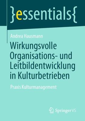 Hausmann | Wirkungsvolle Organisations- und Leitbildentwicklung in Kulturbetrieben | Buch | 978-3-658-33617-2 | sack.de
