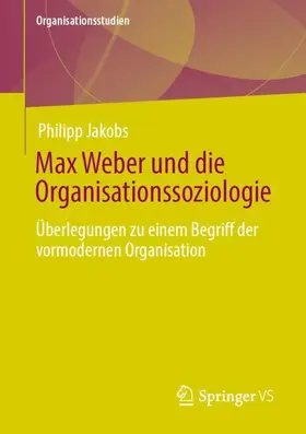 Jakobs |  Max Weber und die Organisationssoziologie | Buch |  Sack Fachmedien