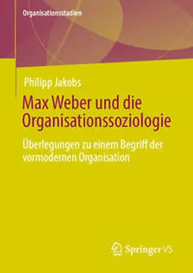 Jakobs |  Max Weber und die Organisationssoziologie | eBook | Sack Fachmedien