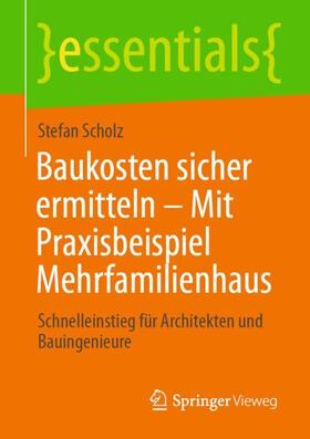 Scholz | Baukosten sicher ermitteln ¿ Mit Praxisbeispiel Mehrfamilienhaus | Buch | 978-3-658-33960-9 | sack.de