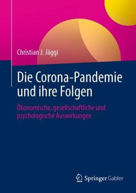 Jäggi | Die Corona-Pandemie und ihre Folgen | Buch | 978-3-658-33976-0 | sack.de