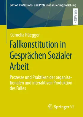 Rüegger | Fallkonstitution in Gesprächen Sozialer Arbeit | Buch | 978-3-658-34192-3 | sack.de