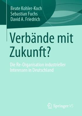 Kohler-Koch / Friedrich / Fuchs | Verbände mit Zukunft? | Buch | 978-3-658-34230-2 | sack.de