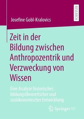 Gobl-Kralovics | Zeit in der Bildung zwischen Anthropozentrik und Verzweckung von Wissen | Buch | 978-3-658-34264-7 | sack.de