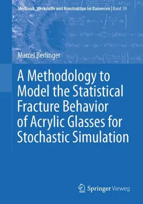 Berlinger |  A Methodology to Model the Statistical Fracture Behavior of Acrylic Glasses for Stochastic Simulation | Buch |  Sack Fachmedien