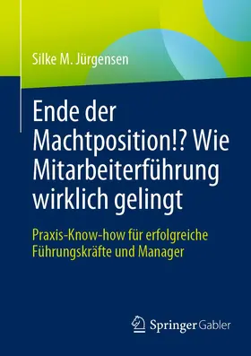 Jürgensen |  Ende der Machtposition!? Wie Mitarbeiterführung wirklich gelingt | Buch |  Sack Fachmedien
