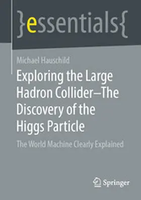 Hauschild |  Exploring the Large Hadron Collider - The Discovery of the Higgs Particle | eBook | Sack Fachmedien