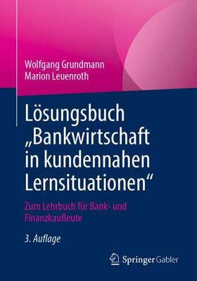 Grundmann / Leuenroth | Leuenroth, M: Lösungsbuch ¿Bankwirtschaft in kundennahen Ler | Buch | 978-3-658-34413-9 | sack.de